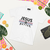 jesus is better short sleeve t shirt